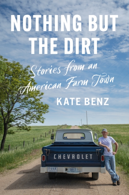 Nothing but the Dirt : Stories from an American Farm Town, EPUB eBook