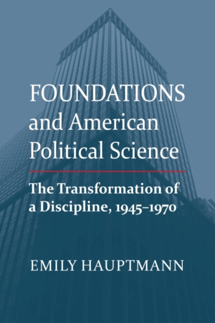 Foundations and American Political Science : The Transformation of a Discipline, 1945-1970, Paperback / softback Book