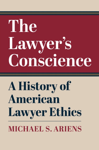 The Lawyer's Conscience : A History of American Lawyer Ethics, EPUB eBook