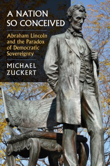 A Nation So Conceived : Abraham Lincoln and the Paradox of Democratic Sovereignty, Hardback Book