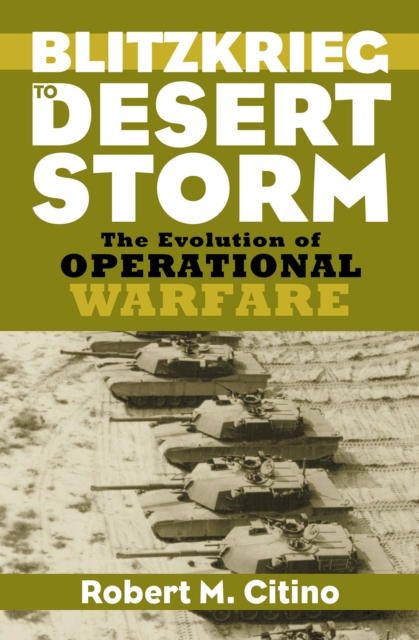 Blitzkrieg to Desert Storm : The Evolution of Operational Warfare, Paperback / softback Book