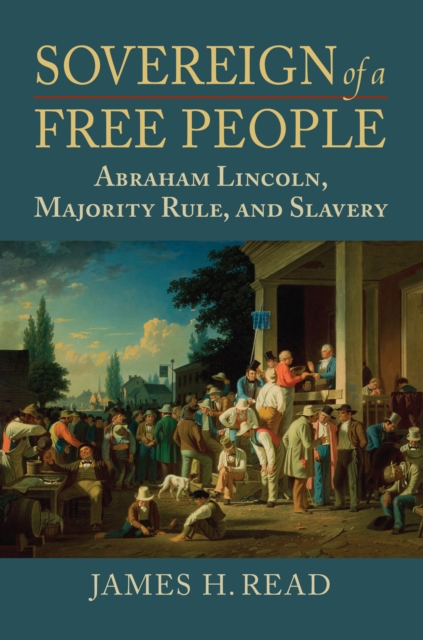 Sovereign of a Free People : Lincoln, Slavery, and Majority Rule, EPUB eBook