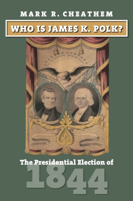 Who Is James K. Polk? : The Presidential Election of 1844, EPUB eBook