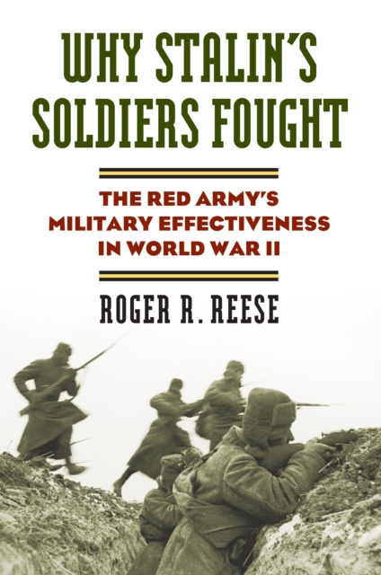 Why Stalin's Soldiers Fought : The Red Army's Military Effectiveness in World War II, EPUB eBook