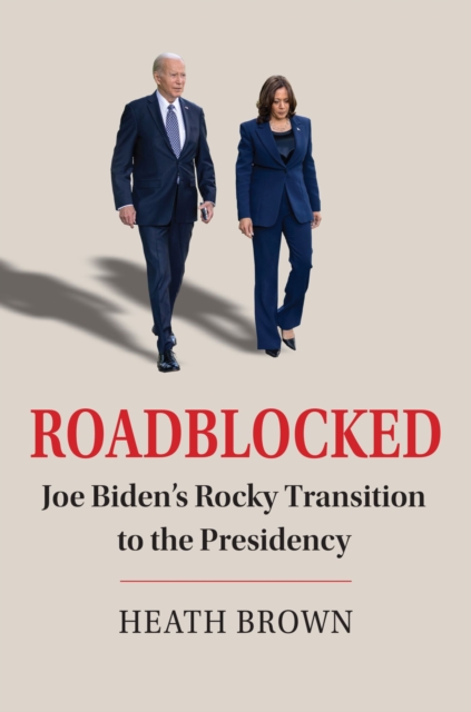 Roadblocked : Joe Biden's Rocky Transition to the Presidency, Paperback / softback Book