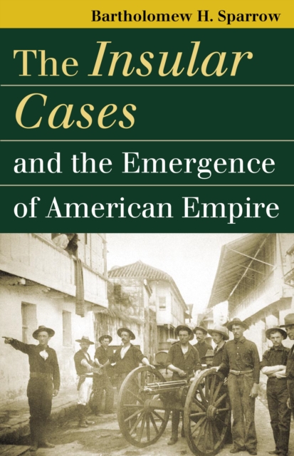 The Insular Cases and the Emergence of American Empire, EPUB eBook