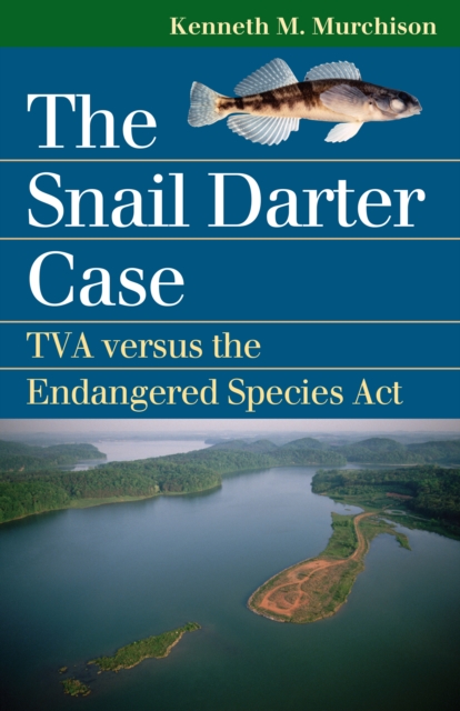 The Snail Darter Case : TVA versus the Endangered Species Act, EPUB eBook
