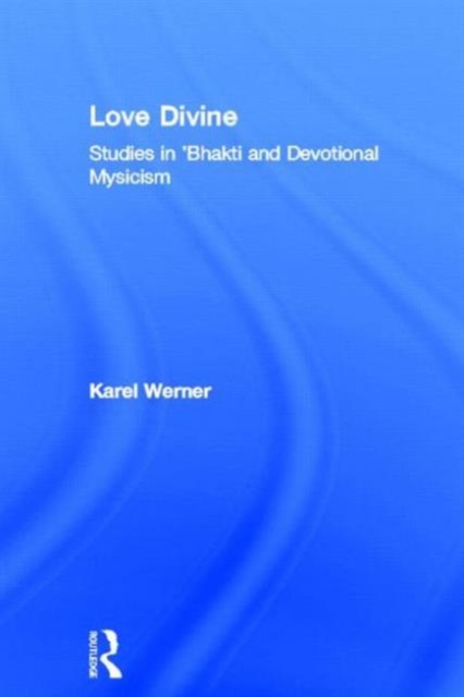Love Divine : Studies in 'Bhakti and Devotional Mysticism, Hardback Book