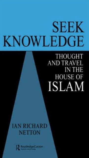 Seek Knowledge : Thought and Travel in the House of Islam, Paperback / softback Book