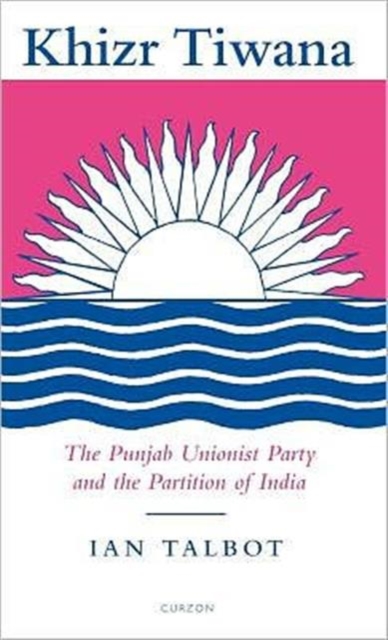 Khizr Tiwana, the Punjab Unionist Party and the Partition of India, Hardback Book