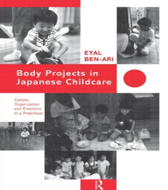 Body Projects in Japanese Childcare : Culture, Organization and Emotions in a Preschool, Hardback Book
