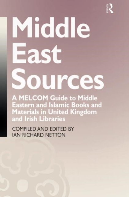 Middle East Sources : A MELCOM Guide to Middle Eastern and Islamic Books and Materials in the United Kingdom and Irish Libraries, Hardback Book