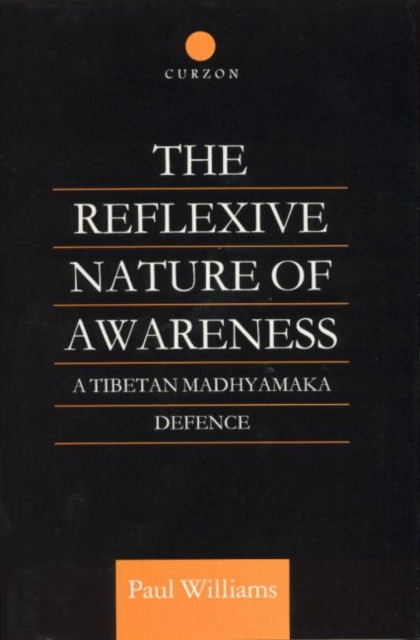 The Reflexive Nature of Awareness : A Tibetan Madhyamaka Defence, Hardback Book