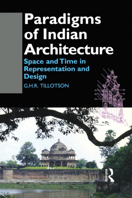 Paradigms of Indian Architecture : Space and Time in Representation and Design, Paperback / softback Book