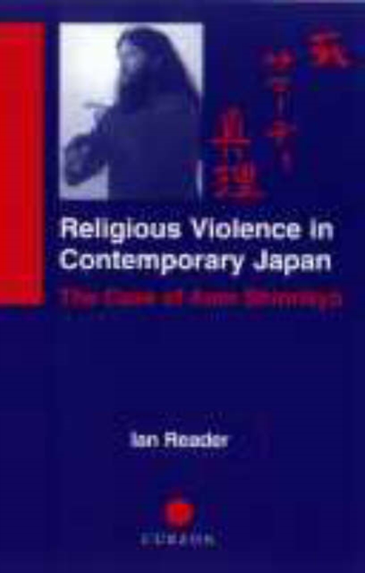 Religious Violence in Contemporary Japan : The Case of Aum Shinrikyo, Hardback Book