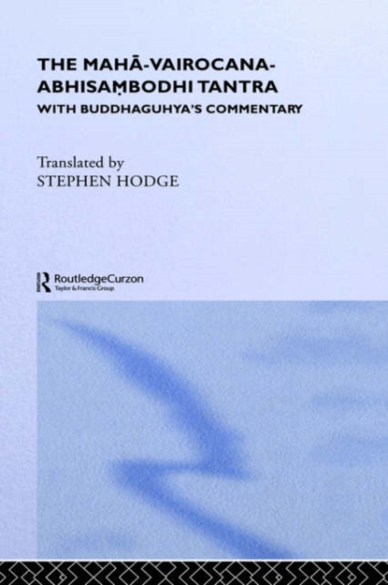 The Maha-Vairocana-Abhisambodhi Tantra : With Buddhaguhya's Commentary, Hardback Book