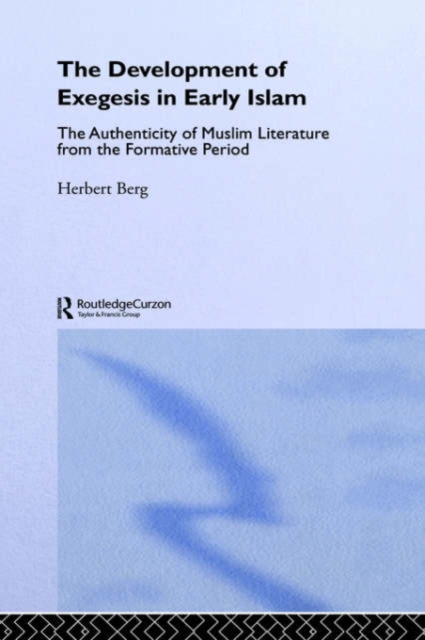 The Development of Exegesis in Early Islam : The Authenticity of Muslim Literature from the Formative Period, Hardback Book