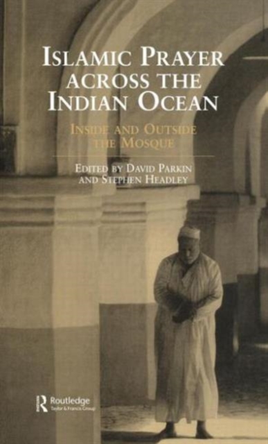 Islamic Prayer Across the Indian Ocean : Inside and Outside the Mosque, Hardback Book