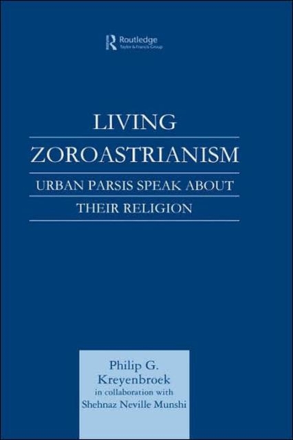 Living Zoroastrianism : Urban Parsis Speak about their Religion, Hardback Book