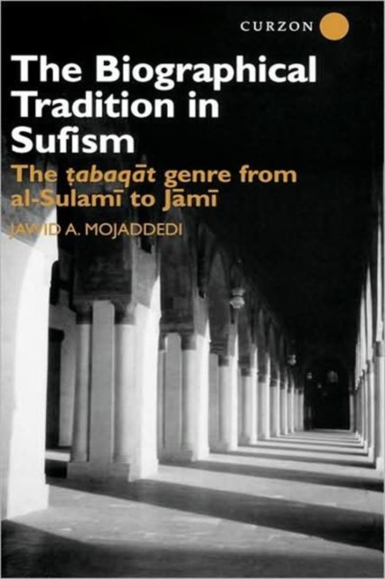 The Biographical Tradition in Sufism : The Tabaqat Genre from al-Sulami to Jami, Hardback Book