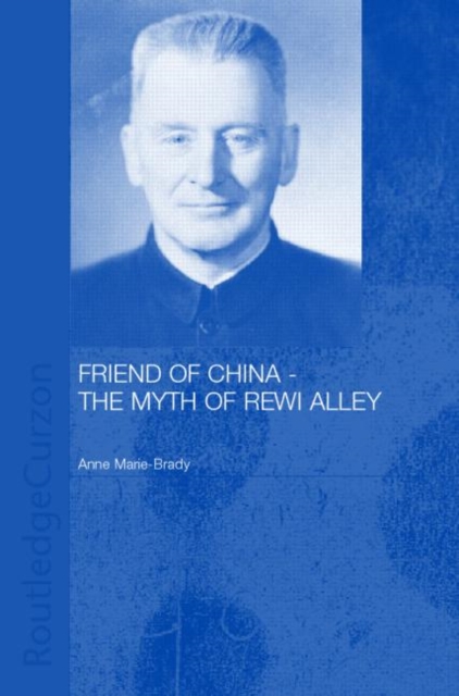 Friend of China - The Myth of Rewi Alley, Hardback Book