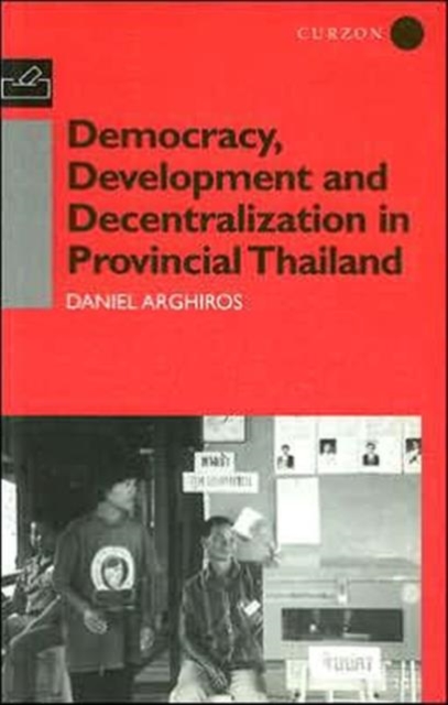 Democracy, Development and Decentralization in Provincial Thailand, Paperback / softback Book
