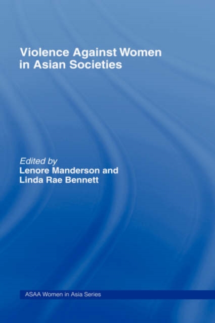 Violence Against Women in Asian Societies : Gender Inequality and Technologies of Violence, Hardback Book