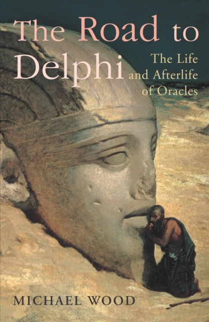 The Road To Delphi : The Life and Afterlife of Oracles, Hardback Book