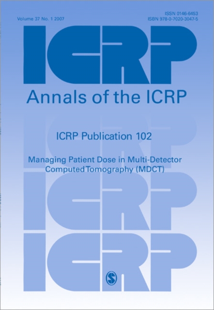 ICRP Publication 102 : Managing Patient Dose in Multi-Detector Computed Tomography (MDCT), Paperback / softback Book