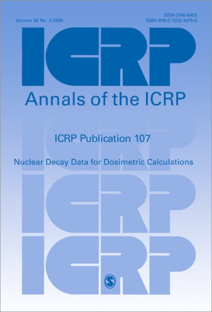 ICRP Publication 107 : Nuclear Decay Data for Dosimetric Calculations, Paperback / softback Book