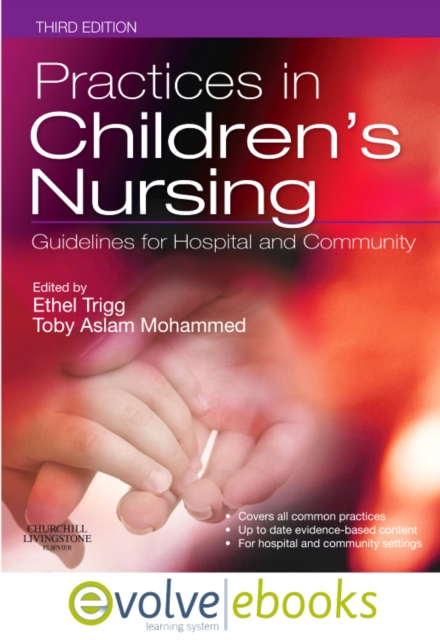 Practices in Children's Nursing Text and Evolve eBooks Package : Guidelines for Hospital and Community, Undefined Book