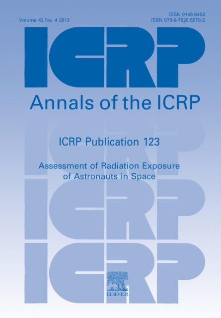 ICRP Publication 123 : Assessment of Radiation Exposure of Astronauts in Space, Paperback / softback Book