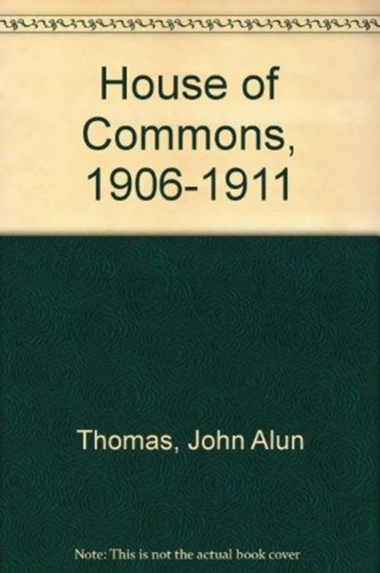 The House of Commons, 1906-1911 : An Analysis of its Economic and Social Character, Hardback Book