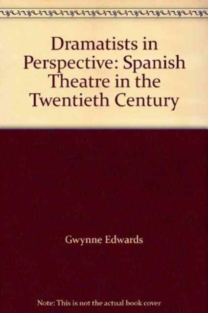 Dramatists in Perspective : Spanish Theatre in the Twentieth Century, Hardback Book