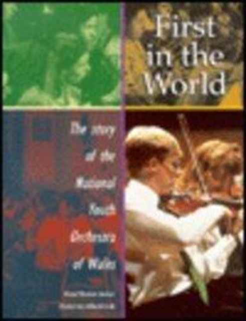First in the World : The Story of the National Youth Orchestra of Wales, Paperback / softback Book