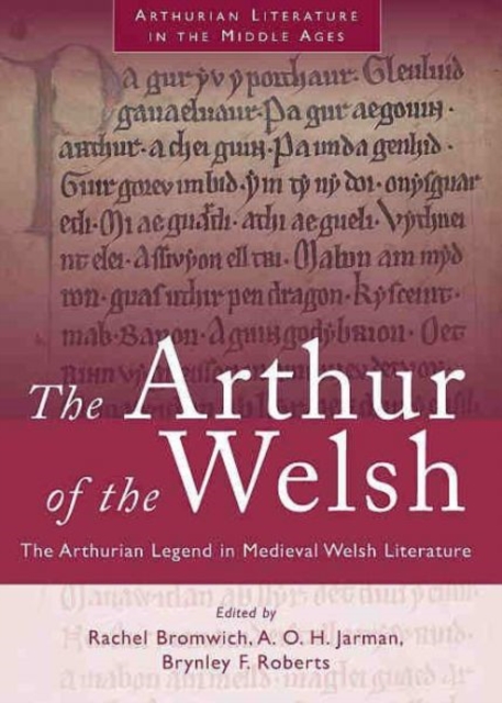 The Arthur of the Welsh : The Arthurian Legend in Medieval Welsh Literature, Paperback / softback Book