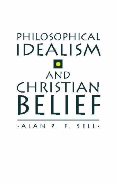 Philosophical Idealism and Christian Belief, Hardback Book