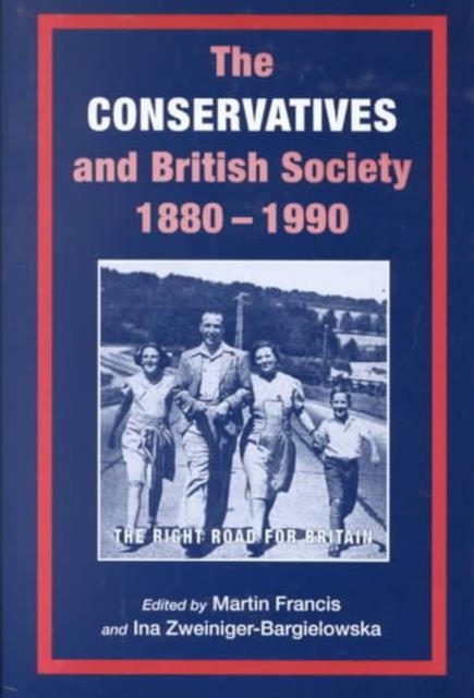 The Conservatives and British Society 1880-1990, Hardback Book