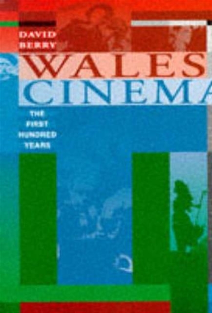 Wales and Cinema : The First Hundred Years, Paperback / softback Book