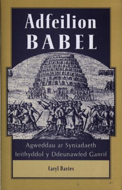Adfeilion Babel : Agweddau ar Syniadaeth Ieithyddol y Ddeunawfed Ganrif, Hardback Book