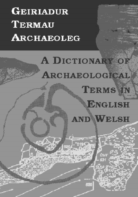 Geiriadur Termau Archaeoleg/Dictionary of Archaeological Terms, Paperback / softback Book