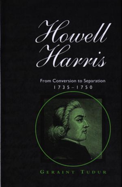 Howell Harris : From Conversion to Separation 1735-1750, Hardback Book