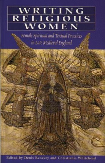 Writing Religious Women : Female Spiritual and Textual Practices in Late Medieval England, Paperback / softback Book