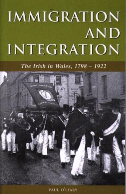 Immigration and Integration : The Irish in Wales 1798-1922, Paperback / softback Book
