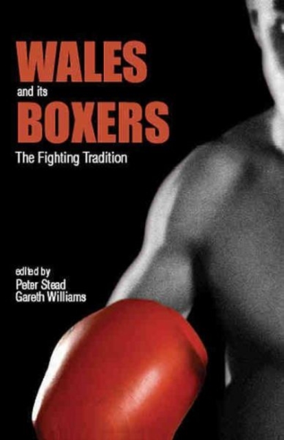 Wales and Its Boxers : The Fighting Tradition, Hardback Book