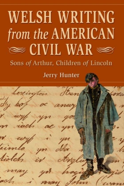 Welsh Writing from the American Civil War : Sons of Arthur, Children of Lincoln, Paperback / softback Book