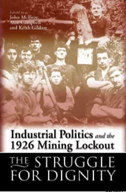 Industrial Politics and the 1926 Mining Lock-out : The Struggle for Dignity, Paperback / softback Book