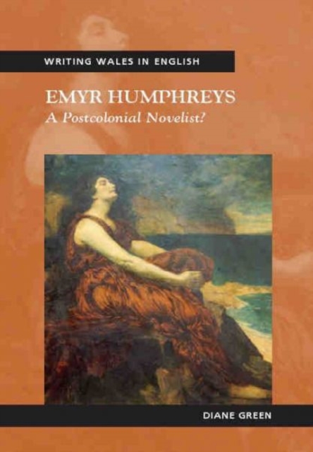 Emyr Humphreys : A Postcolonial Novelist?, Paperback / softback Book