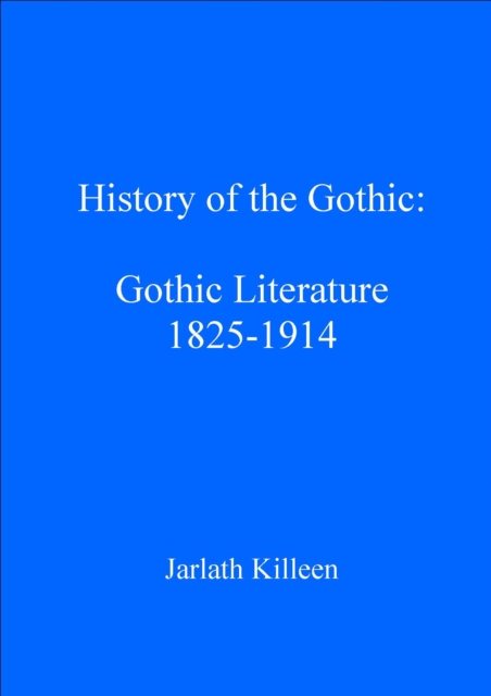 History of the Gothic: Gothic Literature 1825-1914, PDF eBook