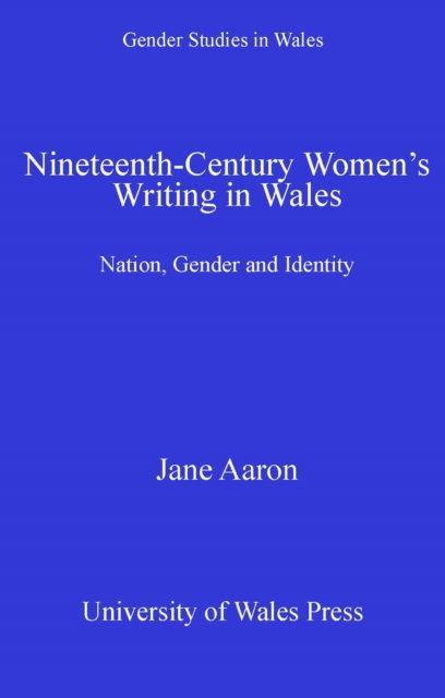 Nineteenth-Century Women's Writing in Wales : Nation, Gender, Identity, PDF eBook